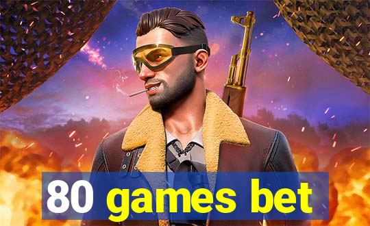 80 games bet
